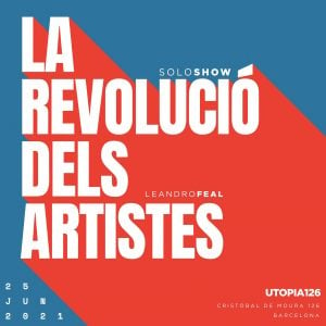 Cartel de la exposición ‘La revolució dels artistas’ , de Leandro Feal, en Utopia 126, Barcelona, junio de 2021