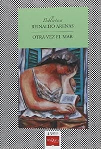 Reinaldo Arenas, ‘Otra vez el mar’, Tusquets, 2002.