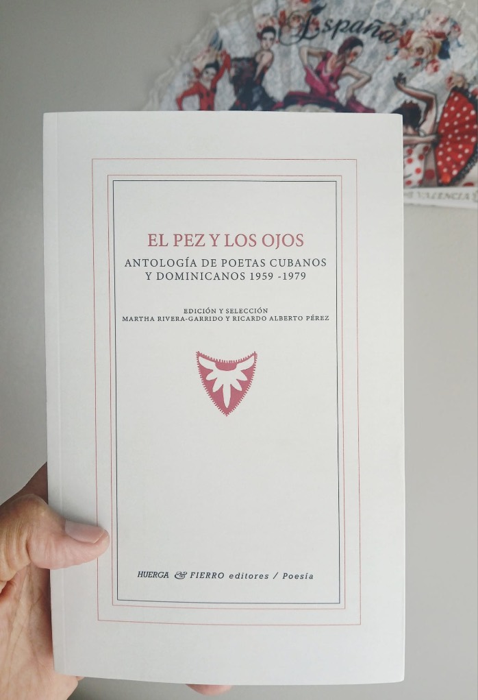 ‘El pez y los ojos. Antología de poesías cubanos y dominicanos (1959-1979)’, a cargo de Carlos Alberto Pérez y Martha Rivera-Garrido
