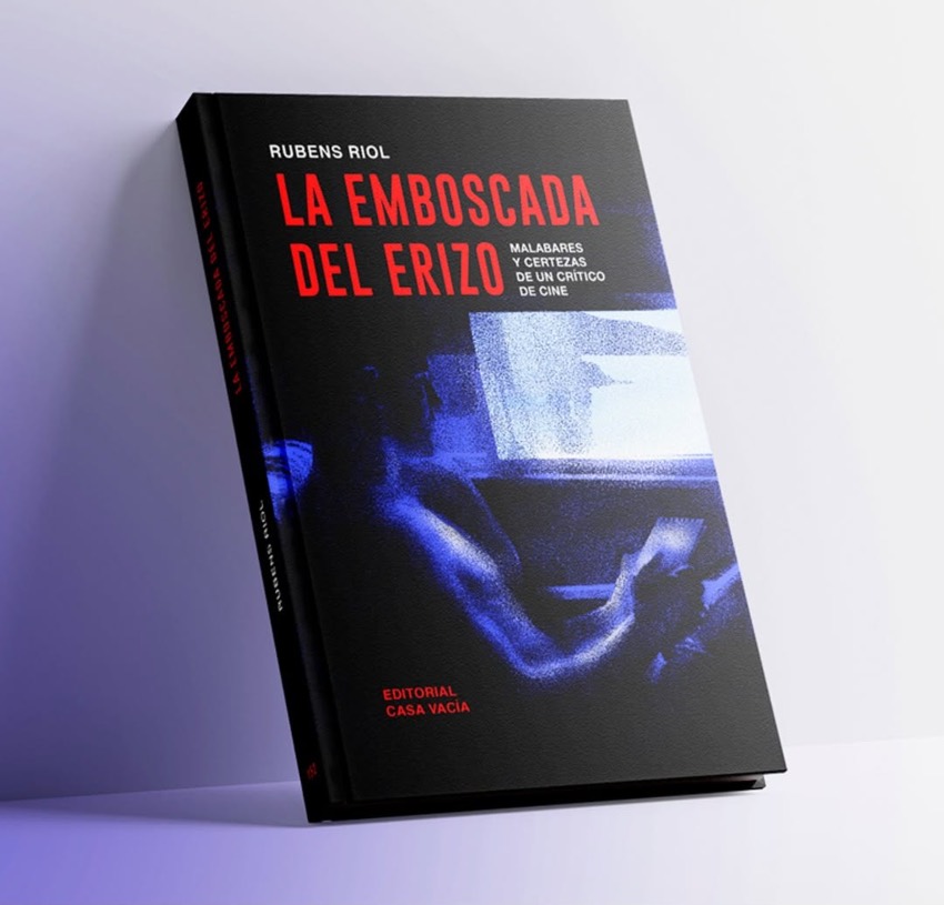 ‘La emboscada del erizo. Malabares y certezas de un crítico de cine’ (Casa Vacía, 2025); Rubens Riol