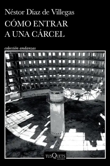 Portada de 'Cómo entrar a una cárcel' (Tusquets, 2026); Néstor Díaz de Villegas